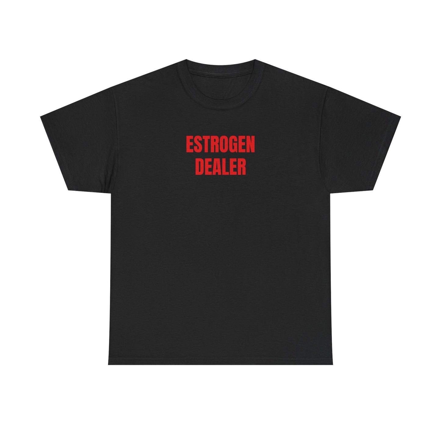 ESTROGEN DEALER T-Shirt