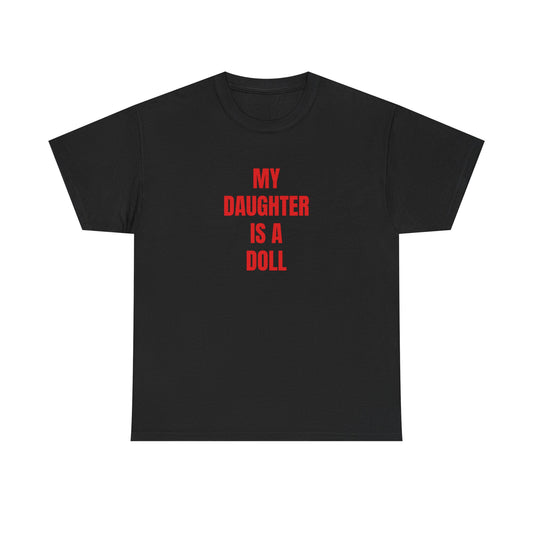 MY DAUGHTER IS A DOLL T-Shirt