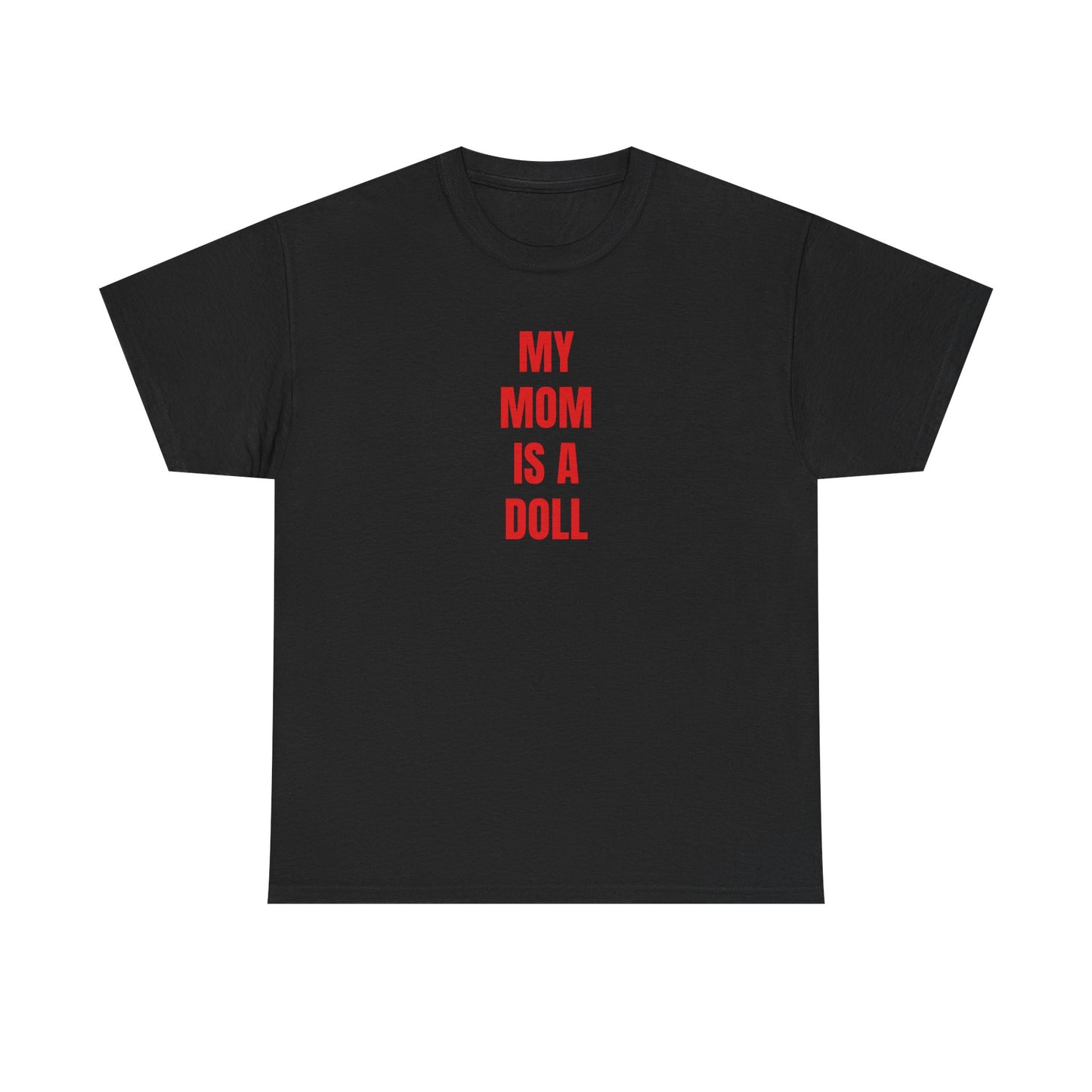 MY MOM IS A DOLL T-Shirt