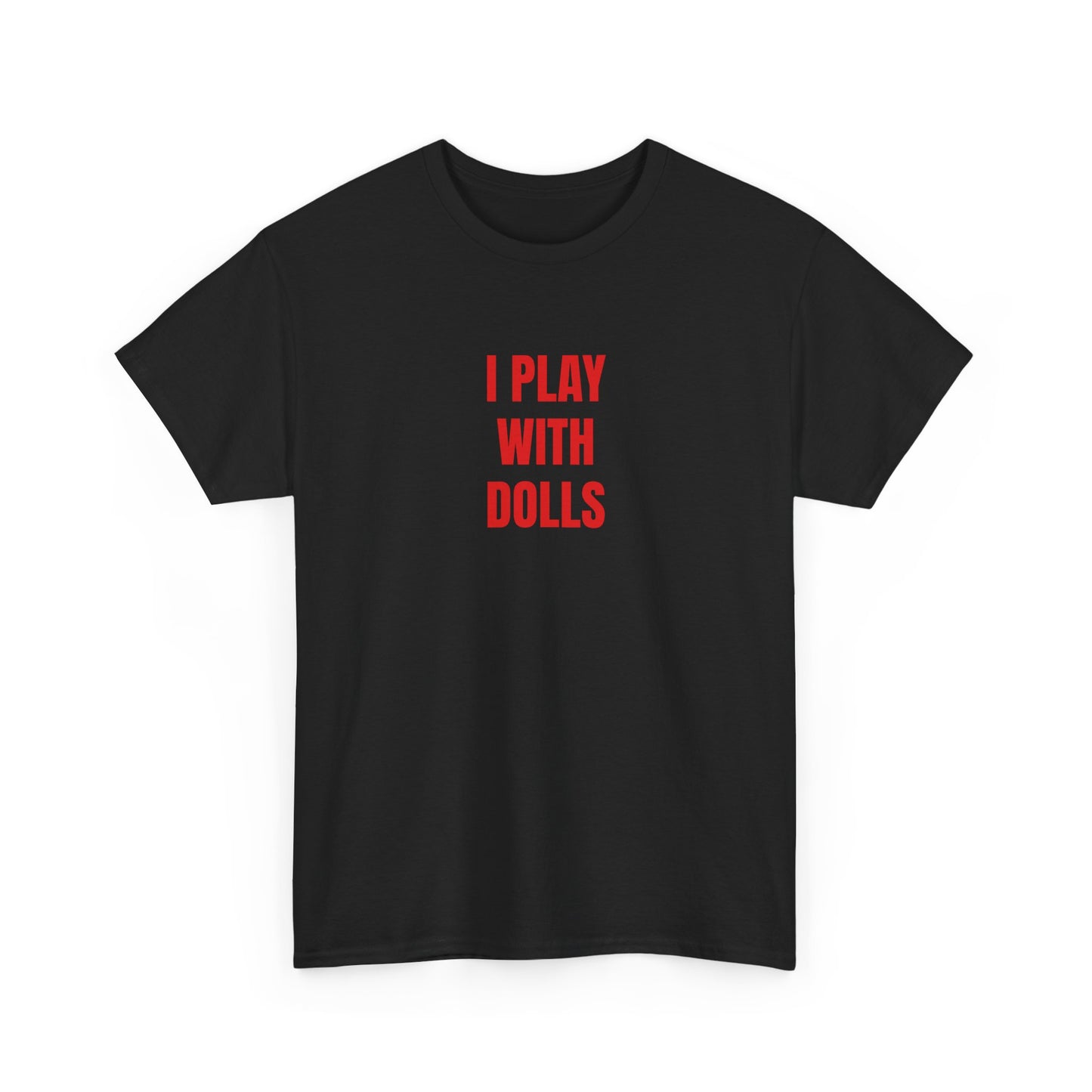 I PLAY WITH DOLLS T-Shirt