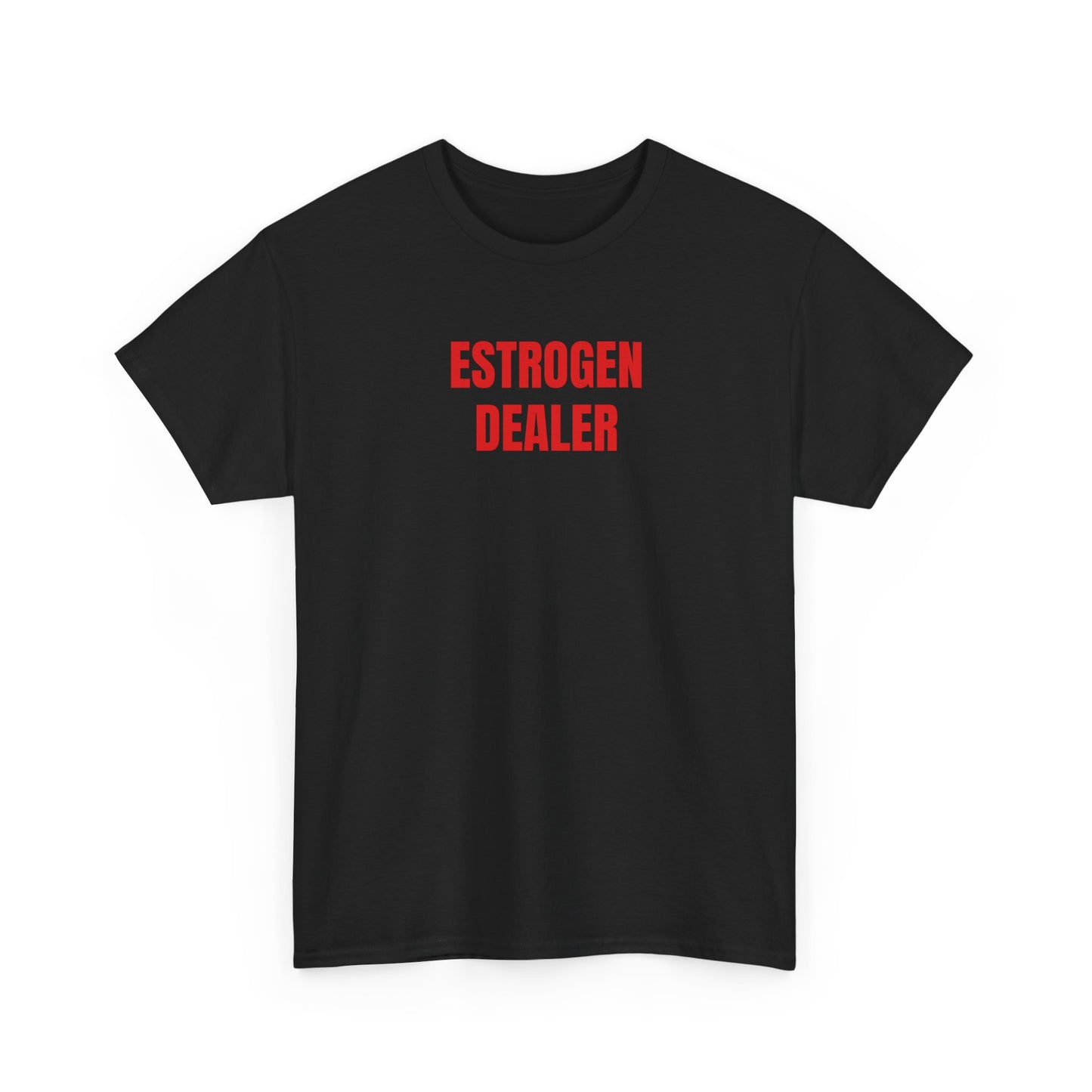 ESTROGEN DEALER T-Shirt