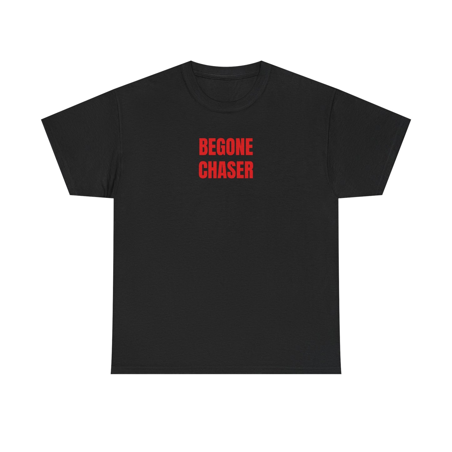 BEGONE CHASER T-Shirt