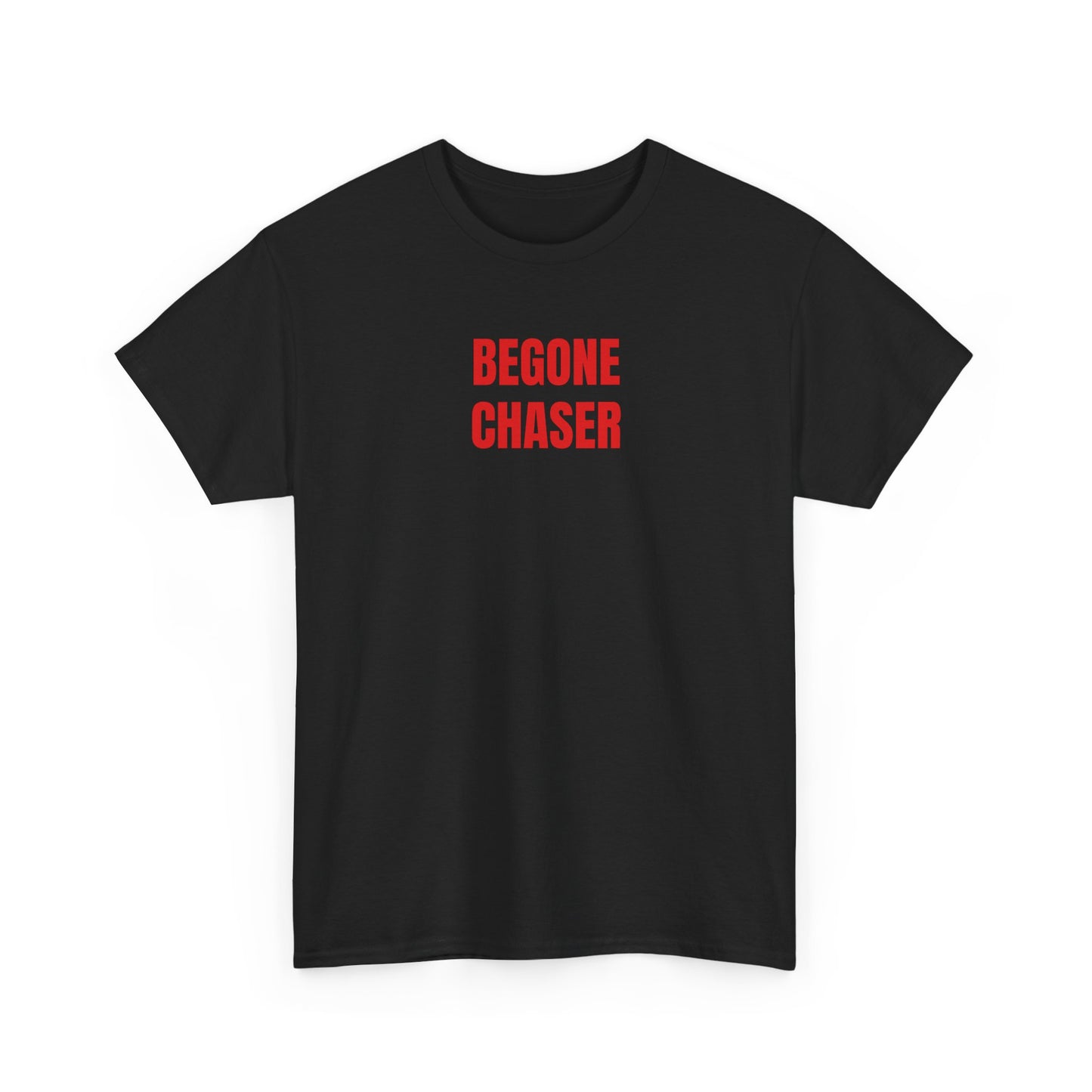 BEGONE CHASER T-Shirt